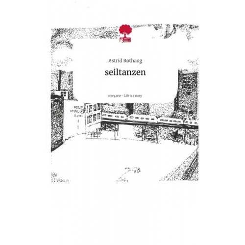 Astrid Rothaug - Seiltanzen. Life is a Story - story.one
