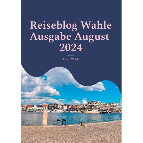 Stefan Wahle - Reiseblog Wahle Ausgabe August 2024