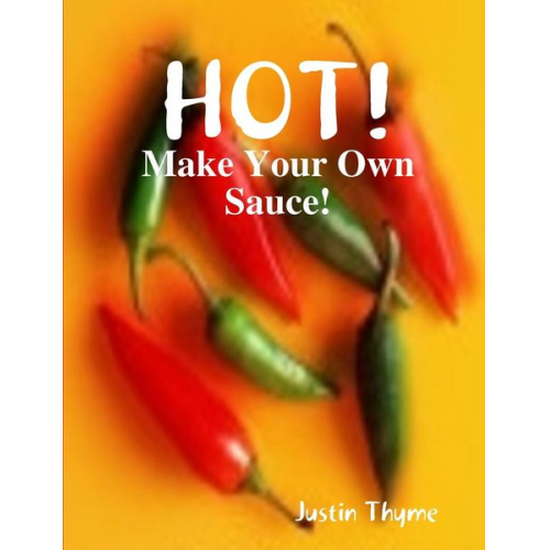 Justin Thyme - HOT! - Make Your Own Sauce!