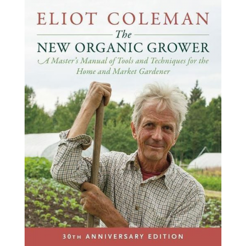 Eliot Coleman - The New Organic Grower, 3rd Edition