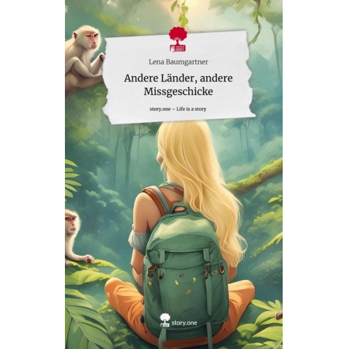Lena Baumgartner - Andere Länder, andere Missgeschicke. Life is a Story - story.one