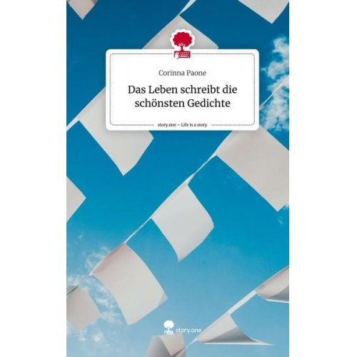 Corinna Paone - Das Leben schreibt die schönsten Gedichte. Life is a Story - story.one