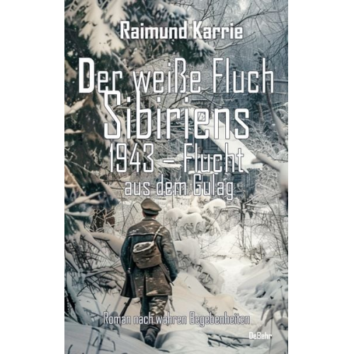 Raimund Karrie - Der weiße Fluch Sibiriens - 1943 – Flucht aus dem Gulag - Roman nach wahren Begebenheiten