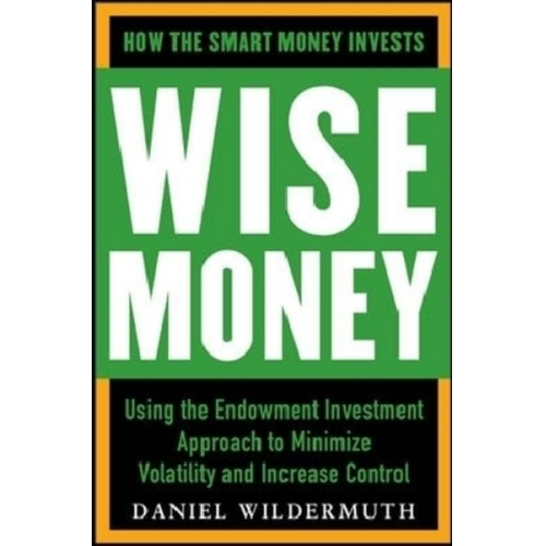 Daniel Wildermuth - Wise Money: Using the Endowment Investment Approach to Minimize Volatility and Increase Control