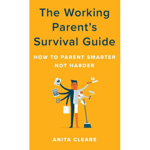 Anita Cleare - The Working Parent's Survival Guide