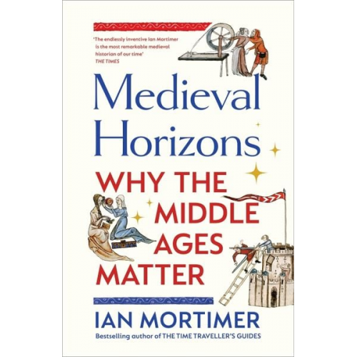 Ian Mortimer - Medieval Horizons