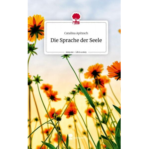 Catalina Apitzsch - Die Sprache der Seele. Life is a Story - story.one