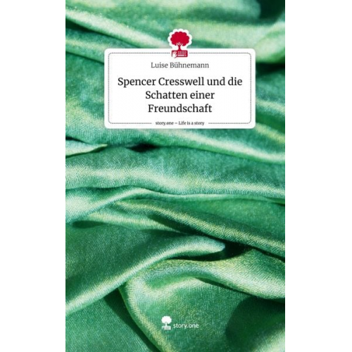 Luise Bühnemann - Spencer Cresswell und die Schatten einer Freundschaft. Life is a Story - story.one