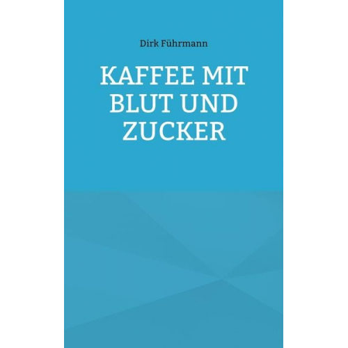 Dirk Führmann - Kaffee mit Blut und Zucker