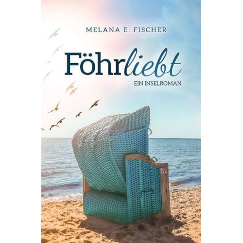 Melana E. Fischer - Föhr Reihe / Föhrliebt Ein Inselroman