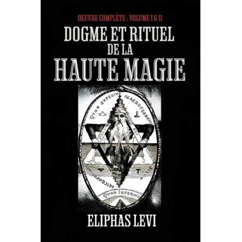 Eliphas Levi - Dogme et rituel de la haute magie Oeuvre Complète : Volume I & II