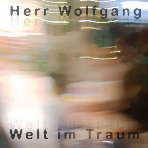 Herr Wolfgang - Welt im Traum