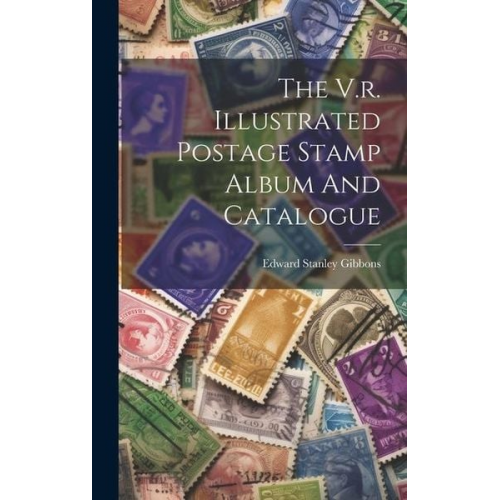 Edward Stanley Gibbons - The V.r. Illustrated Postage Stamp Album And Catalogue