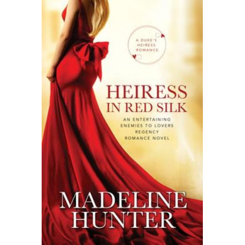 Madeline Hunter - Heiress in Red Silk: An Entertaining Enemies to Lovers Regency Romance Novel