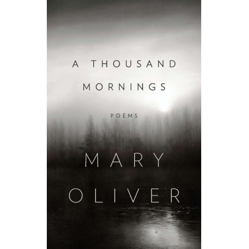 Mary Oliver - A Thousand Mornings