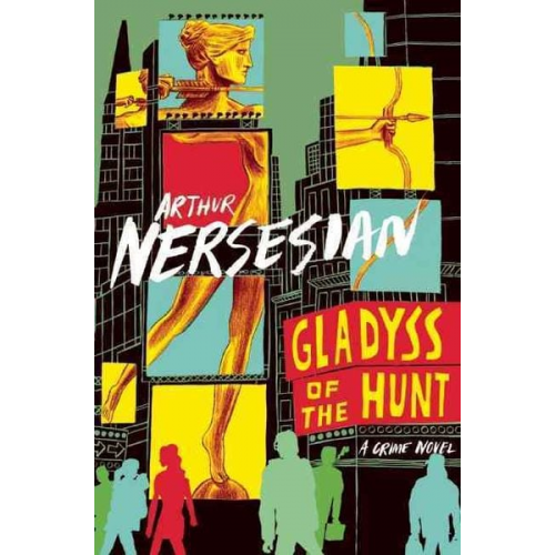 Arthur Nersesian - Gladyss of the Hunt