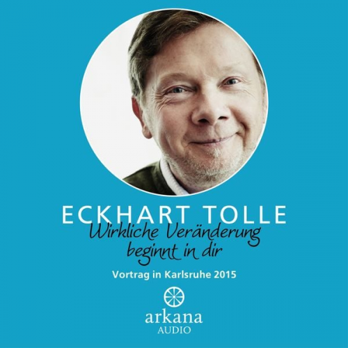 Eckhart Tolle - Wirkliche Veränderung beginnt in dir