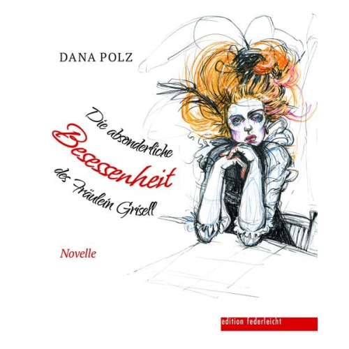 Dana Polz - Die absonderliche Besessenheit des Fräulein Grisell