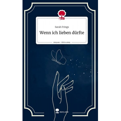 Sarah Frings - Wenn ich lieben dürfte. Life is a Story - story.one