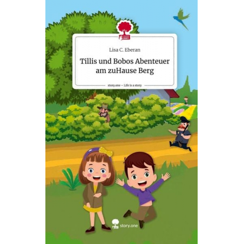 Lisa C. Eberan - Tillis und Bobos Abenteuer am zuHause Berg. Life is a Story - story.one
