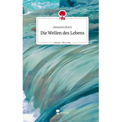 Alexandra Bruch - Die Wellen des Lebens. Life is a Story - story.one