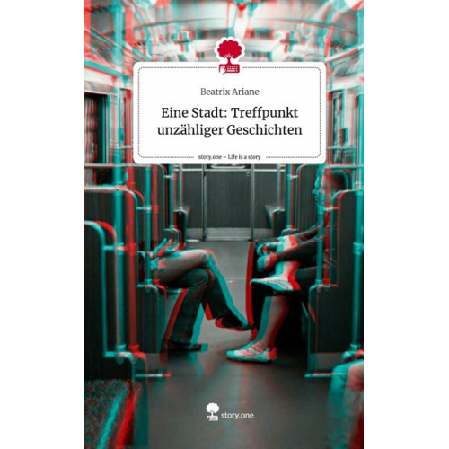 Beatrix Ariane - Eine Stadt: Treffpunkt unzähliger Geschichten. Life is a Story - story.one