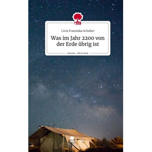 Livia Franziska Schober - Was im Jahr 2200 von der Erde übrig ist. Life is a Story - story.one