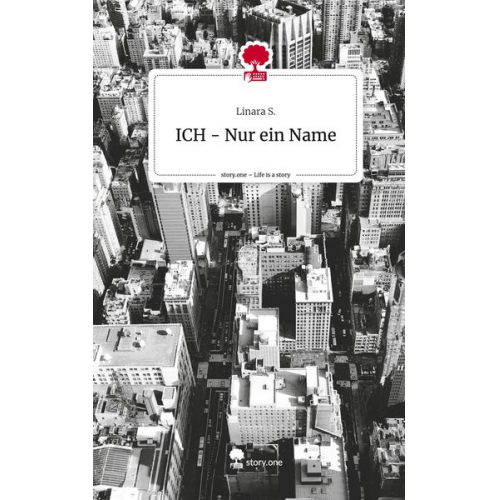 Linara S. - ICH - Nur ein Name. Life is a Story - story.one