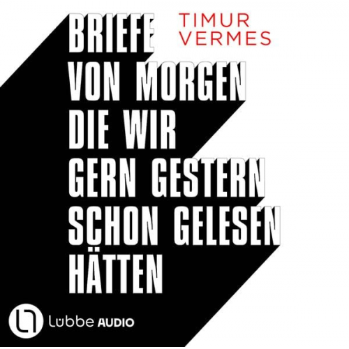 Timur Vermes - Briefe von morgen, die wir gern gestern schon gelesen hätten