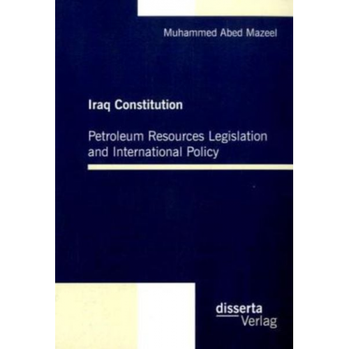 Muhammed Abed Mazeel - Iraq Constitution: Petroleum Resources Legislation and International Policy