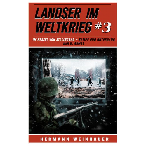 Hermann Weinhauer - Landser im Weltkrieg 3: Im Kessel von Stalingrad