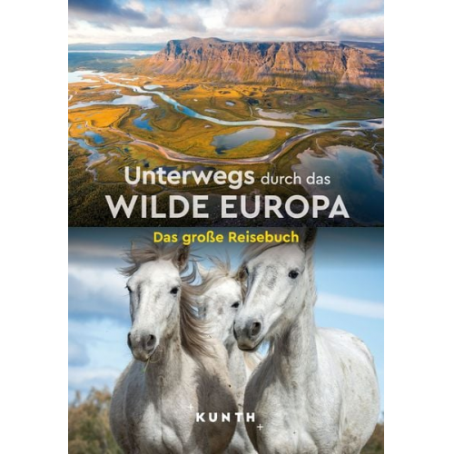 Andrea Lammert Eckard Schuster Jakob Strobel y. Serra - KUNTH Unterwegs durch das wilde Europa