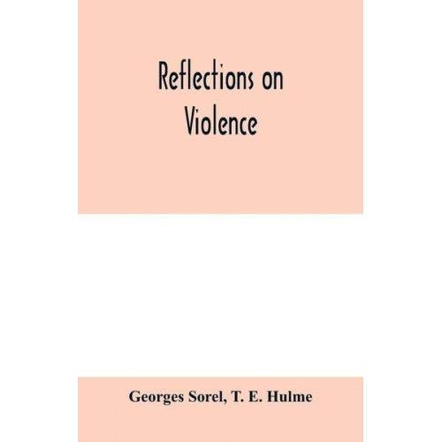 Georges Sorel T. E. Hulme - Reflections on violence