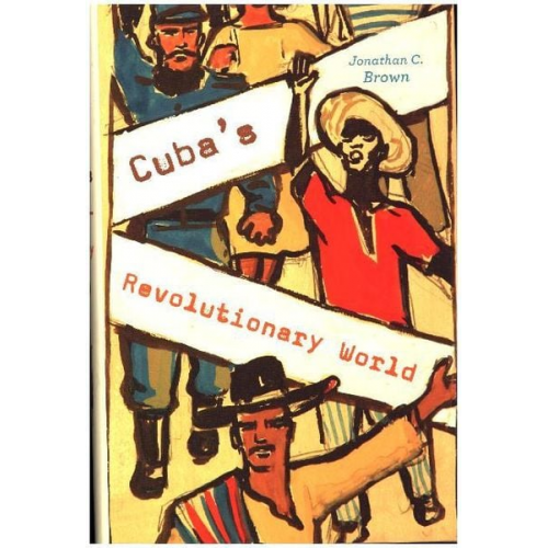 Jonathan C Brown - Cuba's Revolutionary World