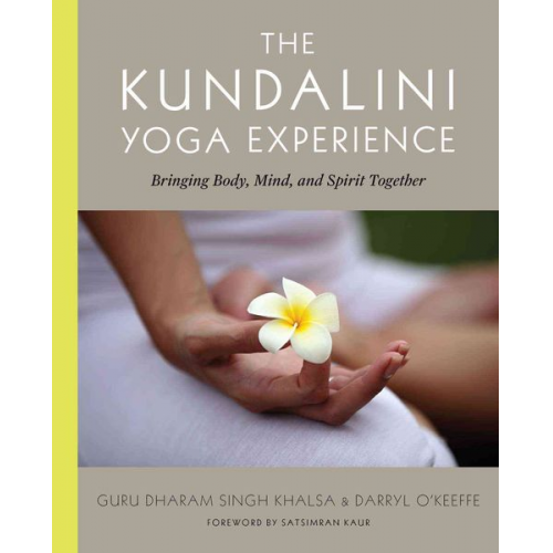 Darryl O'Keeffe Guru Dharma Singh Khalsa - The Kundalini Yoga Experience: Bringing Body, Mind, and Spirit Together