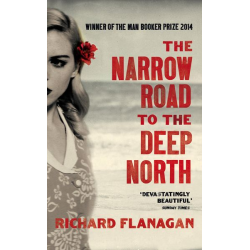 Richard Flanagan - The Narrow Road to the Deep North