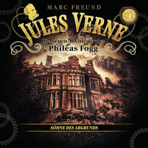 Jules Verne Marc Freund - Die neuen Hörbuch-Abenteuer des Phileas Fogg, Folge 4: Die Söhne des Abgrunds