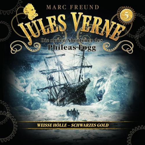 Jules Verne Marc Freund - Die neuen Hörbuch-Abenteuer des Phileas Fogg, Folge 5: Weiße Hölle, schwarzes Gold