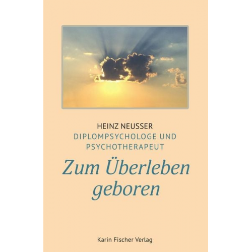 Heinz Neusser - Zum Überleben geboren