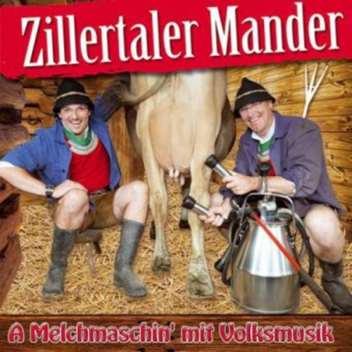 Zillertaler Mander - A Melchmaschin' mit Volksmusik