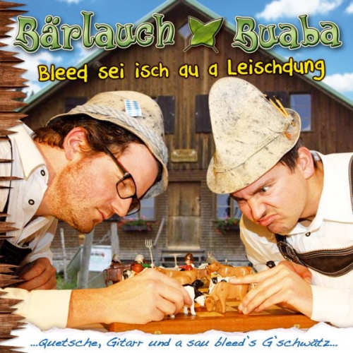 Bärlauch Buaba - Bleed sei isch au a Leischdung