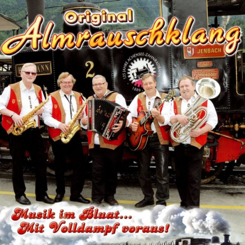 Original Almrauschklang - Musik im Bluat.Mit Volldampf voraus!