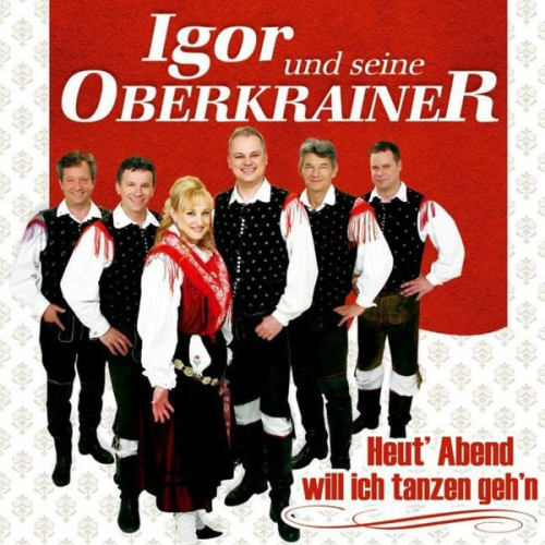 Igor und seine Oberkrainer - Heut' Abend will ich tanzen geh'n