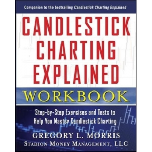 Gregory Morris - Candlestick Charting Explained Workbook: Step-by-Step Exercises and Tests to Help You Master Candlestick Charting