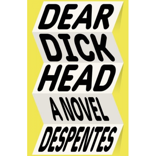 Virginie Despentes - Dear Dickhead