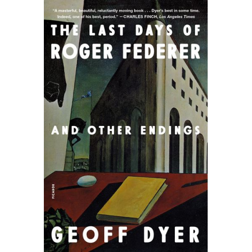 Geoff Dyer - The Last Days of Roger Federer