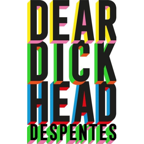 Virginie Despentes - Dear Dickhead