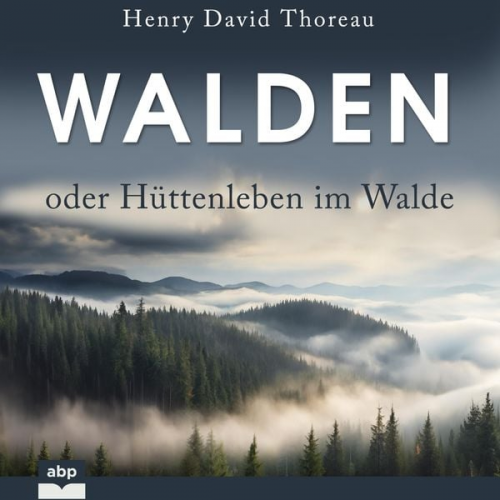 Henry David Thoreau - Walden oder Hüttenleben im Walde