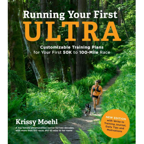 Krissy Moehl - Running Your First Ultra: Customizable Training Plans for Your First 50k to 100-Mile Race