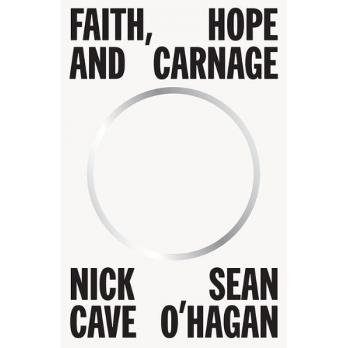 Nick Cave Sean O'Hagan - Faith, Hope and Carnage